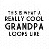 This Is What A Really Cool Grandpa Look Like Digital Cut Files Svg, Dxf, Eps, Png, Cricut Vector, Digital Cut Files Download