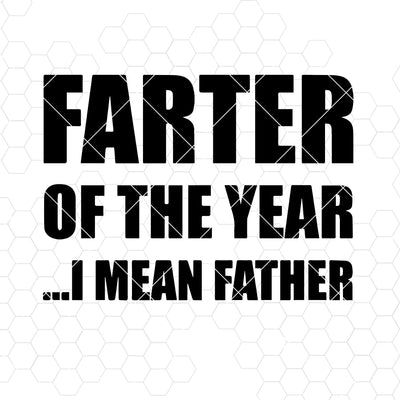 Farter Of The Year-I Mean Father Digital Cut Files Svg, Dxf, Eps, Png, Cricut Vector, Digital Cut Files Download