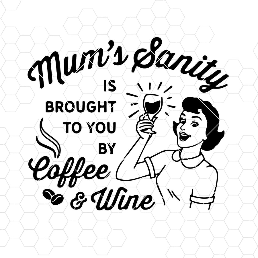 Mum's Sanity Is Brought To You By Coffee And Wine Digital Cut Files Svg, Dxf, Eps, Png, Cricut Vector, Digital Cut Files Download