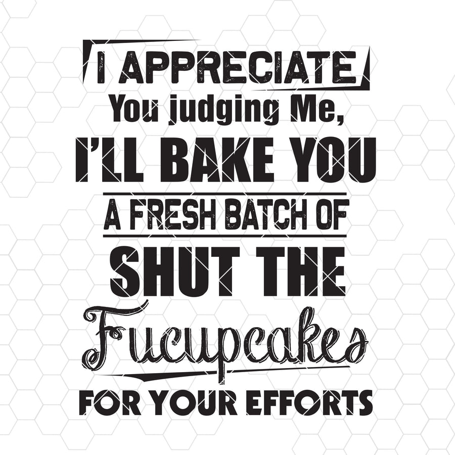 I Appreciate You Judging Me, I'll Bake You A Fresh Batch Digital Cut Files Svg, Dxf, Eps, Png, Cricut Vector, Digital Cut Files Download