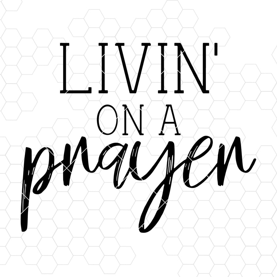 Livin' On A Prayer Digital Cut Files Svg, Dxf, Eps, Png, Cricut Vector, Digital Cut Files Download