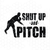 Shut Up And Pitch Digital Cut Files Svg, Dxf, Eps, Png, Cricut Vector, Digital Cut Files Download