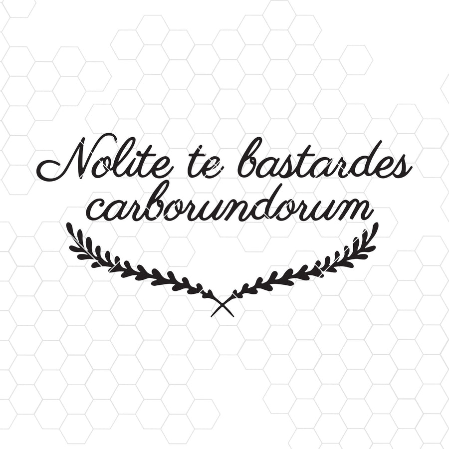 Nolite Te Bastardes Carborundorum Digital Cut Files Svg, Dxf, Eps, Png, Cricut Vector, Digital Cut Files Download