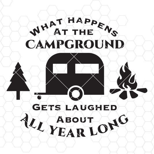 What Happens at the Campground Gets Laughed About All Year Long Digital Files SVG Design cut file for Cricut & Silhouette by