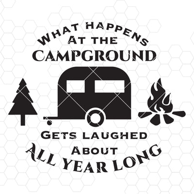 What Happens At The Campground Gets Laughed About All Year Long Digital Files Svg, Dxf, Eps, Png, Cricut Vector, Digital Cut Files Download