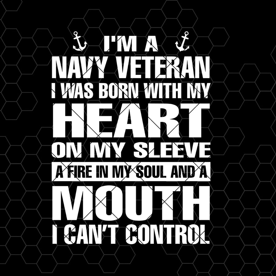 I'm A Navy Veteran- I Was Born With My Heart On My Sleeve Digital Cut Files Svg, Dxf, Eps, Png, Cricut Vector, Digital Cut Files Download