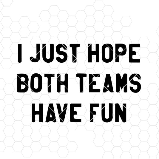 I Just Hope Both Teams Have Fun SVG Design cut file for Cricut & Silhouette by DoranStars