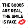 The Boobs Are Real, The Smile Is Fake Digital Cut Files Svg, Dxf, Eps, Png, Cricut Vector, Digital Cut Files Download