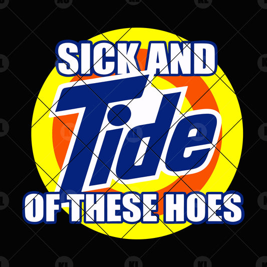 Sick And Tide Of These Hoes Digital Cut Files Svg, Dxf, Eps, Png, Cricut Vector, Digital Cut Files Download