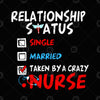 Relationship Status-Single-Married-Taken By A Crazy-Nurse Digital Cut Files Svg, Dxf, Eps, Png, Cricut Vector, Digital Cut Files Download