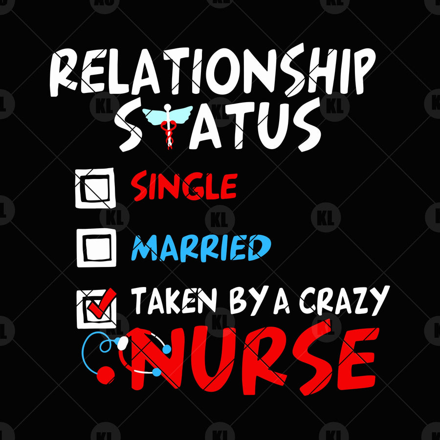 Relationship Status-Single-Married-Taken By A Crazy-Nurse Digital Cut Files Svg, Dxf, Eps, Png, Cricut Vector, Digital Cut Files Download