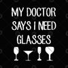 My Doctor Says I Need Glasses Digital Cut Files Svg, Dxf, Eps, Png, Cricut Vector, Digital Cut Files Download