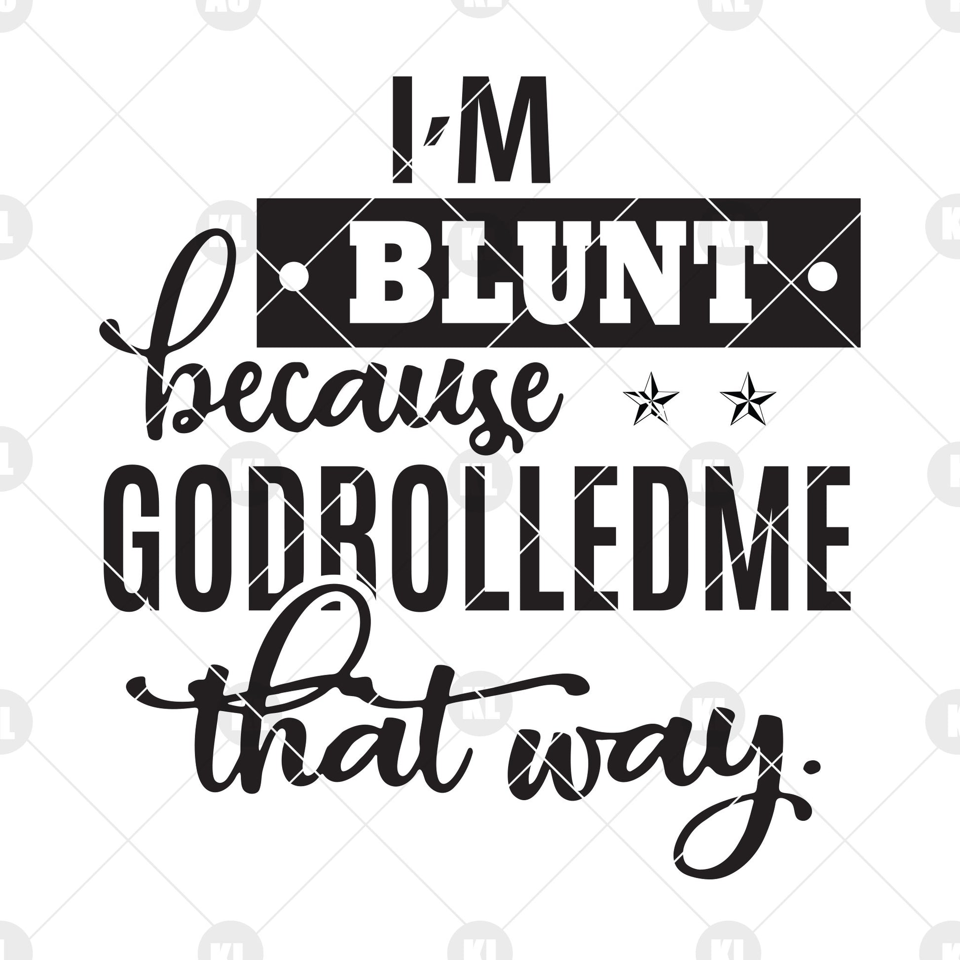 I'm Blunt Because Godrolledme That Way SVG Design cut file for Cricut & Silhouette by DoranStars