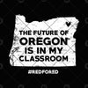The Future Of Oregon Is In My Classroom Digital Cut Files Svg, Dxf, Eps, Png, Cricut Vector, Digital Cut Files Download