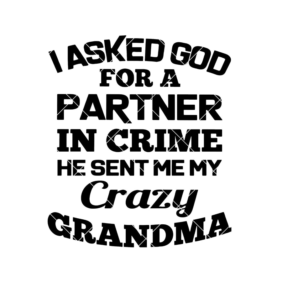 I Asked God For A Partner In Crime-He Sent Me My Crazy Grandma Digital Files Svg, Dxf, Eps, Png, Cricut Vector, Digital Cut Files Download