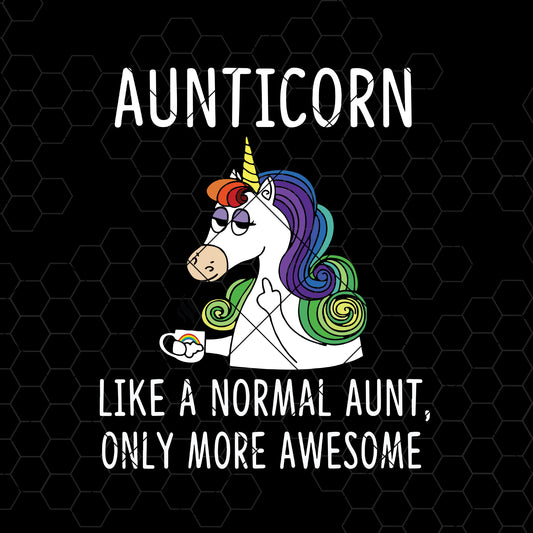 Aunticorn Like A Normal Aunt, Only More Awesome SVG Design cut file for Cricut & Silhouette by DoranStars