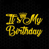 It's My Birthday Digital Cut Files Svg, Dxf, Eps, Png, Cricut Vector, Digital Cut Files Download