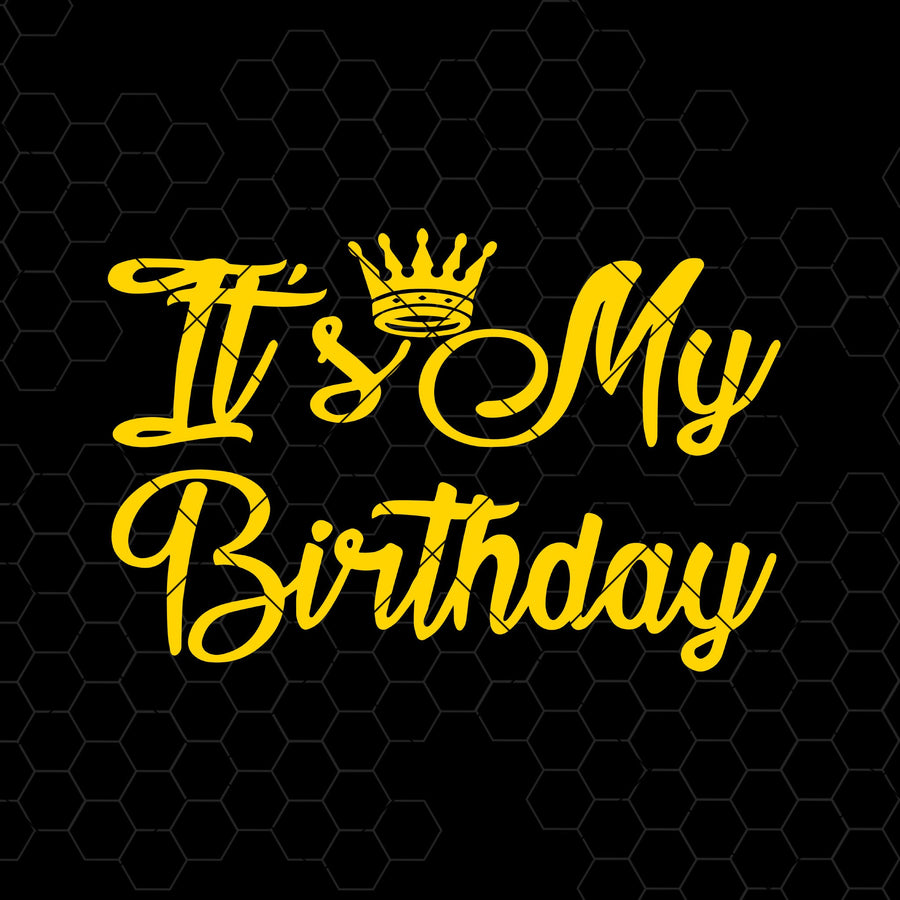 It's My Birthday Digital Cut Files Svg, Dxf, Eps, Png, Cricut Vector, Digital Cut Files Download