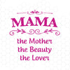 Mama-The Mother-The Beauty-The LoverDigital Cut Files Svg, Dxf, Eps, Png, Cricut Vector, Digital Cut Files Download