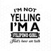 I'm Not Yelling I'm A Filipino Girl That's Now We Talk Digital Cut Files Svg, Dxf, Eps, Png, Cricut Vector, Digital Cut Files Download
