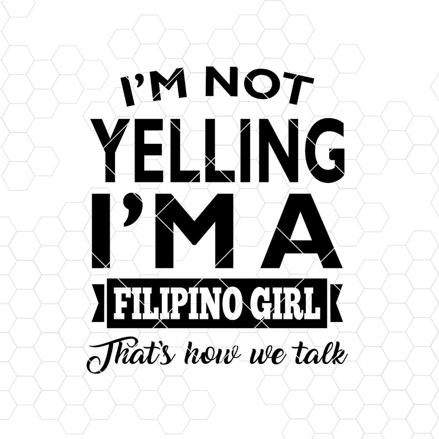 I'm Not Yelling I'm A Filipino Girl That's Now We Talk Digital Cut Files Svg, Dxf, Eps, Png, Cricut Vector, Digital Cut Files Download