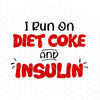 I Run On Diet Coke And Insulin Digital Cut Files Svg, Dxf, Eps, Png, Cricut Vector, Digital Cut Files Download