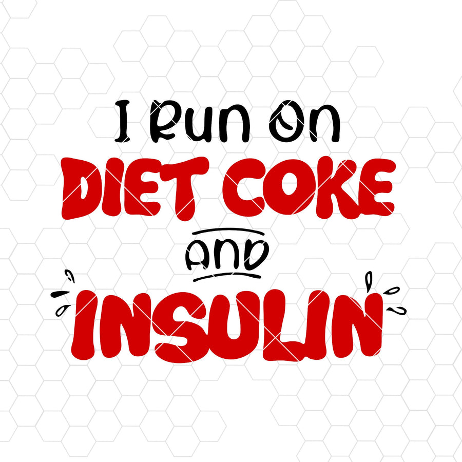 I Run On Diet Coke And Insulin Digital Cut Files Svg, Dxf, Eps, Png, Cricut Vector, Digital Cut Files Download