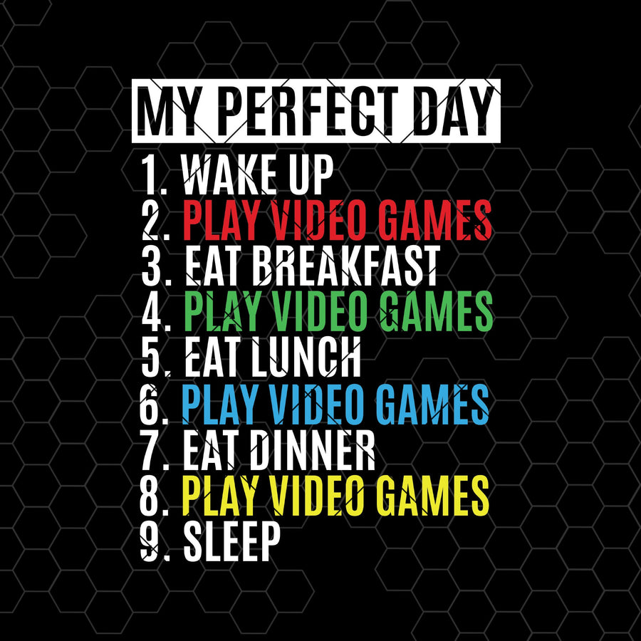 My Perfect Day-Wake Up-Play Video Games-Eat Breakfast-Lunch Digital Cut Files Svg, Dxf, Eps, Png, Cricut Vector, Digital Cut Files Download