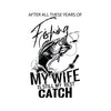 Fishing-My Wife Is Still My Best Catch Digital Cut Files Svg, Dxf, Eps, Png, Cricut Vector, Digital Cut Files Download