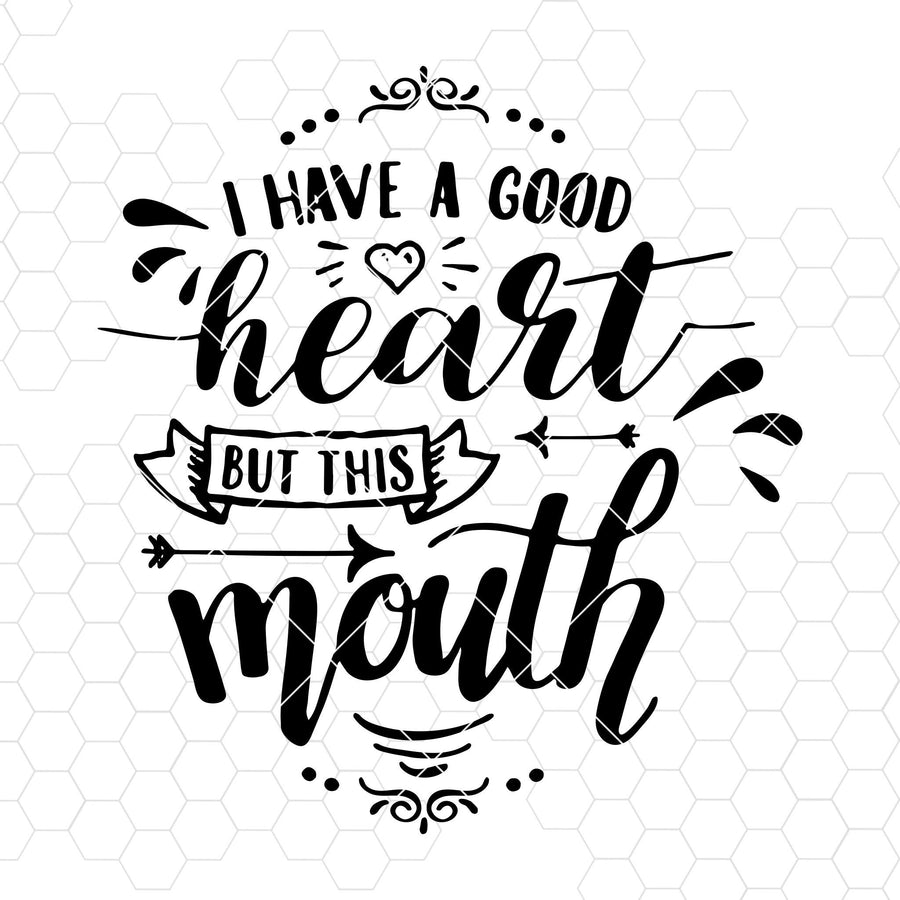 I Have A Good Heart But This Mouth Digital Cut Files Svg, Dxf, Eps, Png, Cricut Vector, Digital Cut Files Download