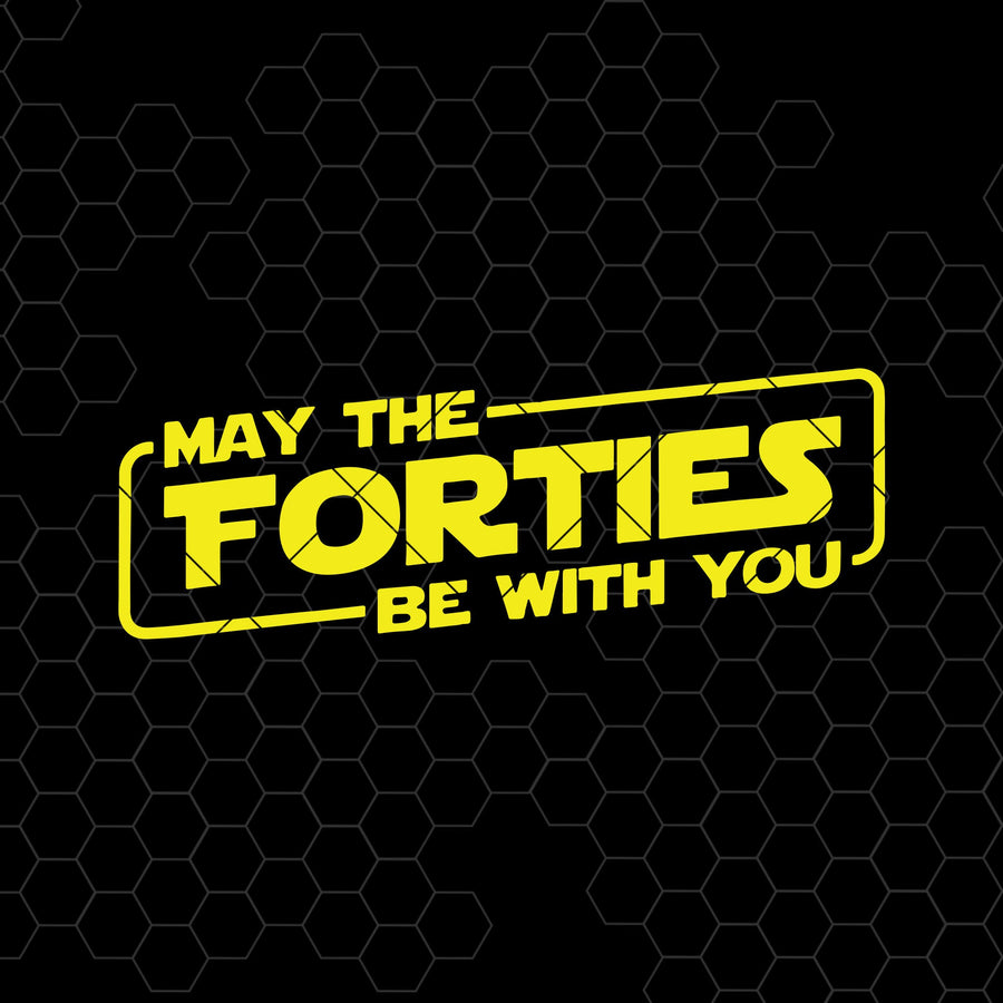 May The Forties Be With You Digital Cut Files Svg, Dxf, Eps, Png, Cricut Vector, Digital Cut Files Download