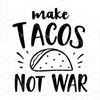Make Tacos Not War Digital Cut Files Svg, Dxf, Eps, Png, Cricut Vector, Digital Cut Files Download