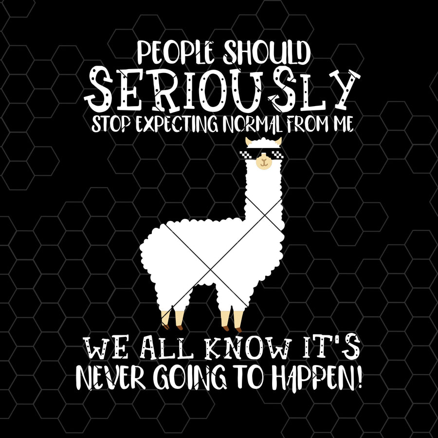 People Should Seriously Stop Expecting Normal From Me Digital Cut Files Svg, Dxf, Eps, Png, Cricut Vector, Digital Cut Files Download