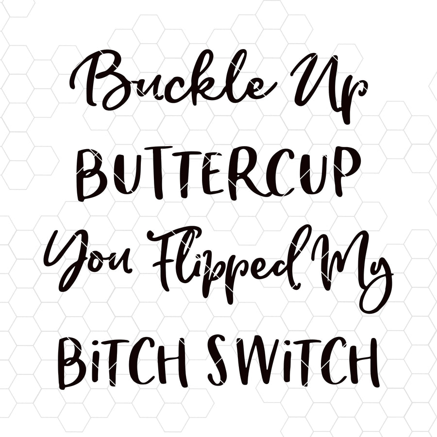 Buckle Up Buttercup You Flipped My Bitch Switch Digital Cut Files Svg, Dxf, Eps, Png, Cricut Vector, Digital Cut Files Download