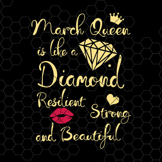 March Queen Is Like A Diamond-Resilient Strong And Beautiful Digital Cut Files Svg, Dxf, Eps, Png, Cricut Vector, Digital Cut Files Download