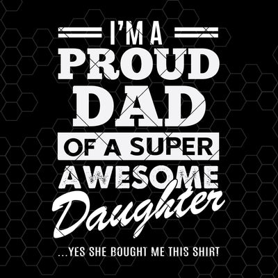 I'm A Proud Dad Of A Super Awesome Daughter Digital Cut Files Svg, Dxf, Eps, Png, Cricut Vector, Digital Cut Files Download