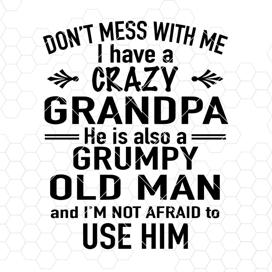 Don't Mess With Me-I Have A Crazy Grandpa-He Also A Old Man Digital Cut Files Svg, Dxf, Eps, Png, Cricut Vector, Digital Cut Files Download