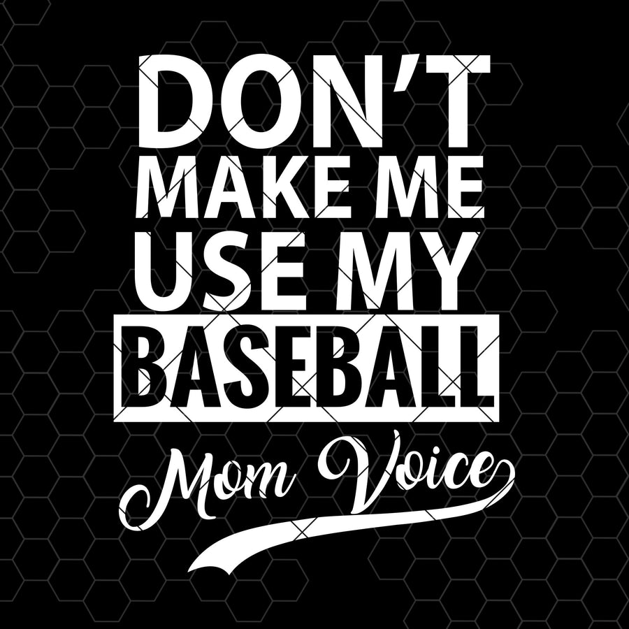 Don't Make Me Use My Baseball Mom Voice Digital Cut Files Svg, Dxf, Eps, Png, Cricut Vector, Digital Cut Files Download