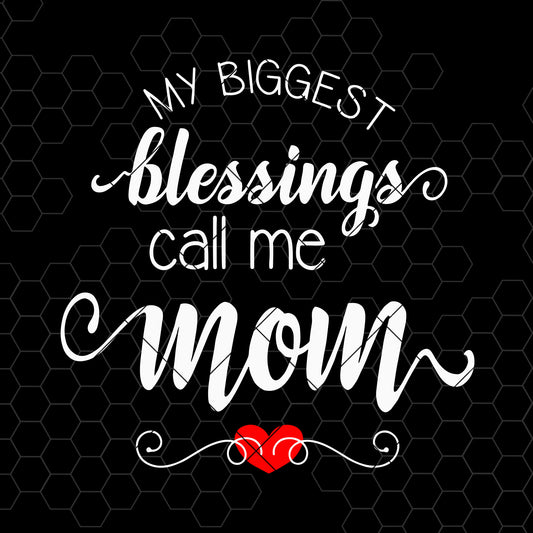 My Biggest Blessings Call Me Mom Digital Cut Files Svg, Dxf, Eps, Png, Cricut Vector, Digital Cut Files Download