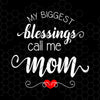 My Biggest Blessings Call Me Mom Digital Cut Files Svg, Dxf, Eps, Png, Cricut Vector, Digital Cut Files Download