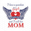 I Have A Guardian Angel Watching Over Me And I Call Her Mom Digital Cut Files Svg, Dxf, Eps, Png, Cricut Vector, Digital Cut Files Download