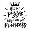 Pizza Lovers Svg, Feed Me Pizza And Call Me Princess Digital Cut Files Svg, Dxf, Eps, Png, Cricut Vector, Digital Cut Files Download