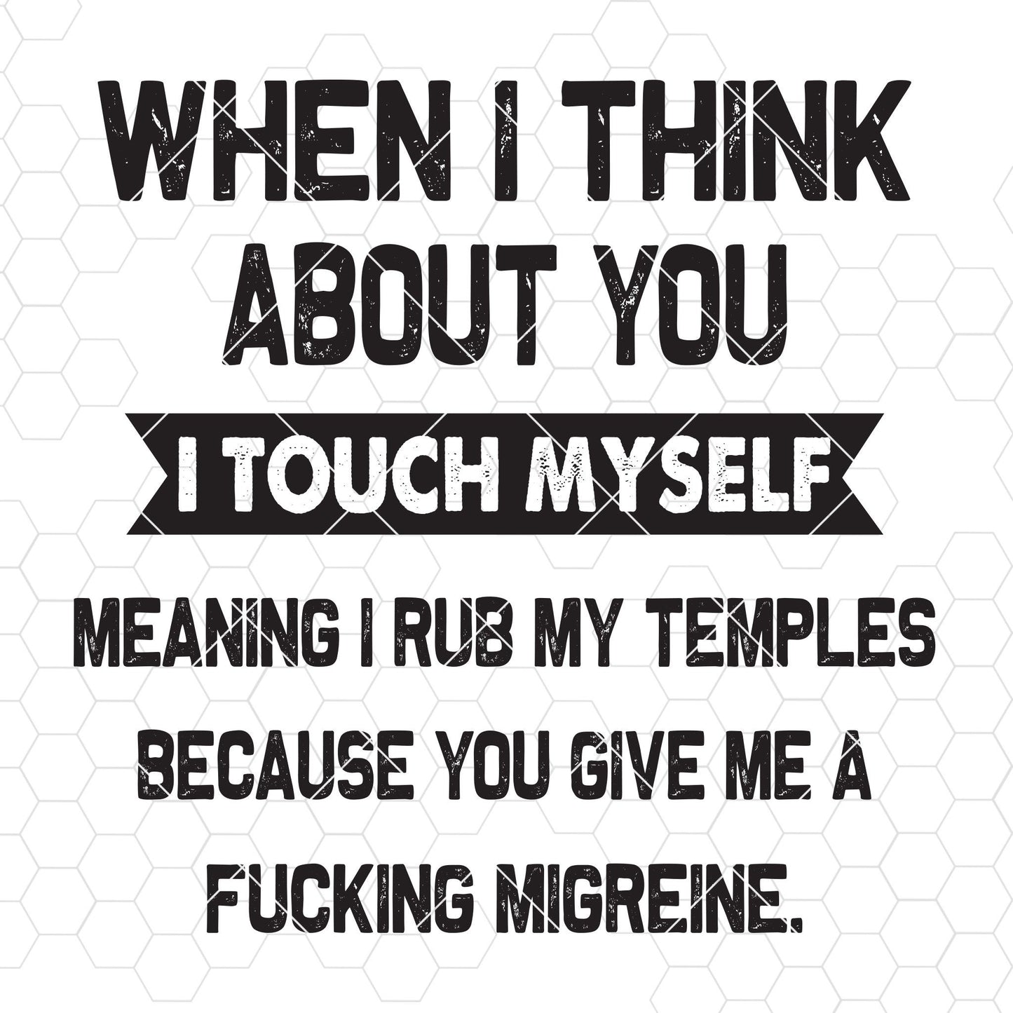When I Think About You I Touch Myself Meaning I Rub My Temples Digital Files Svg, Dxf, Eps, Png, Cricut Vector, Digital Cut Files Download