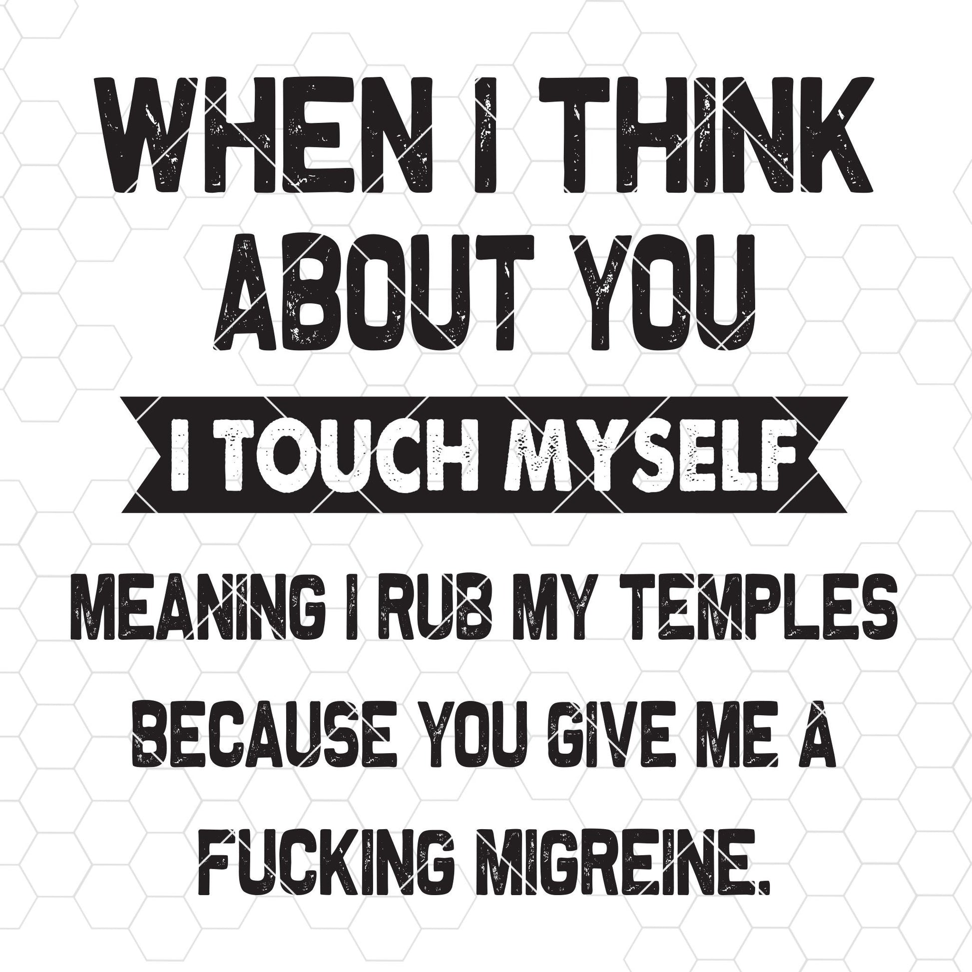 When I Think About You I Touch Myself Meaning I Rub My Temples Digital Files Svg, Dxf, Eps, Png, Cricut Vector, Digital Cut Files Download