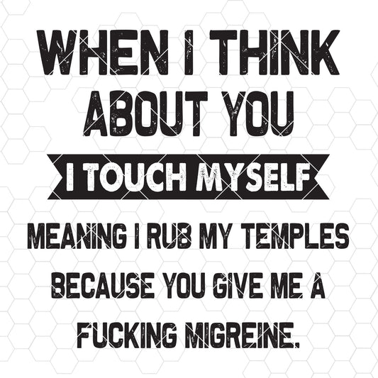 When I Think About You I Touch Myself Meaning I Rub My Temples Digital Files Svg, Dxf, Eps, Png, Cricut Vector, Digital Cut Files Download