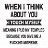 When I Think About You I Touch Myself Meaning I Rub My Temples Digital Files Svg, Dxf, Eps, Png, Cricut Vector, Digital Cut Files Download
