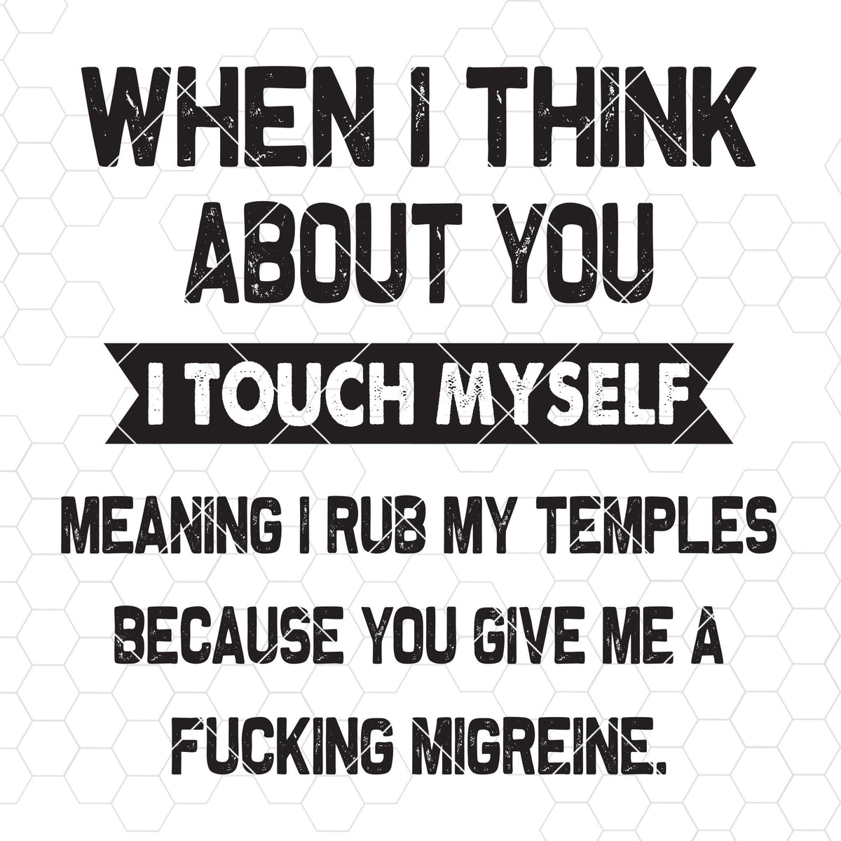 When I Think About You I Touch Myself Meaning I Rub My Temples Digital