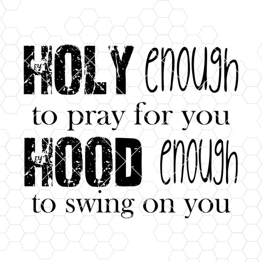 Holy Enough To Pray For You-Hood Enough To Swing On You SVG Design cut file for Cricut & Silhouette by DoranStars