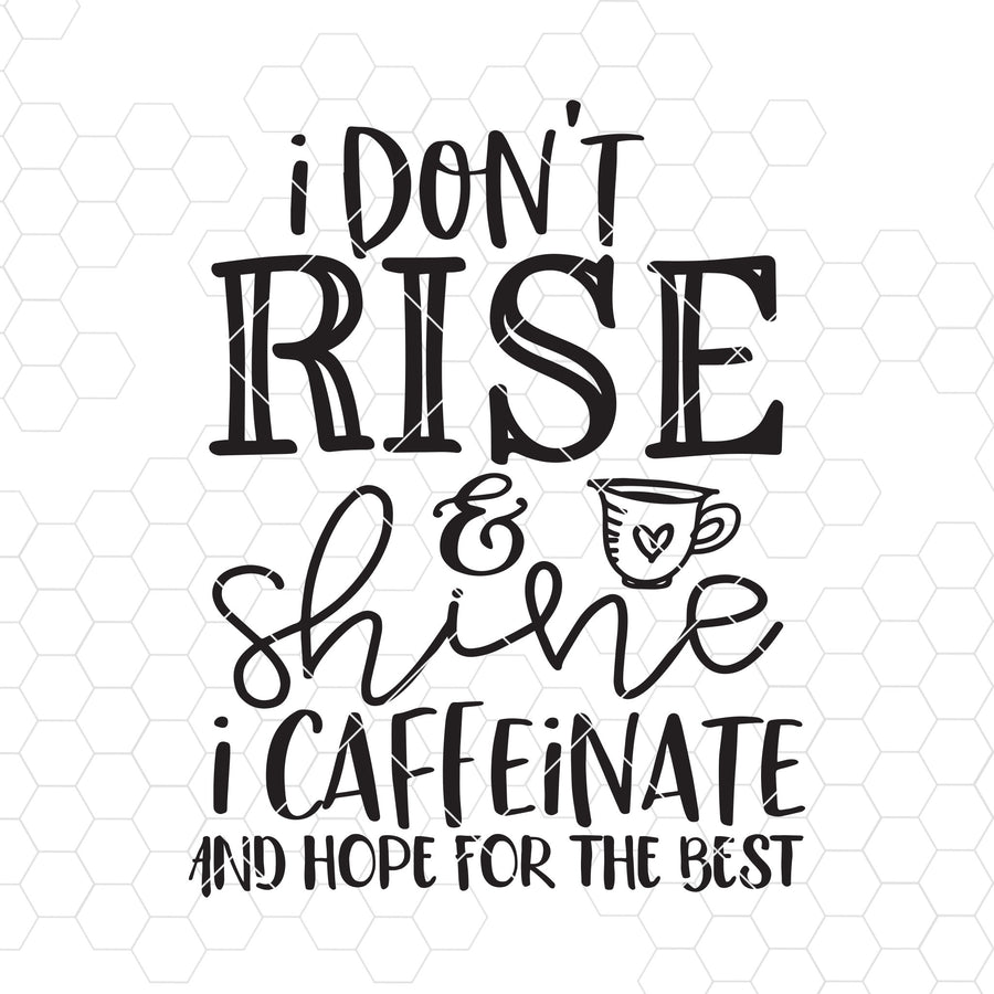 I Don't Rise And Shine I Caffeinate And Hope For The Best Digital Cut Files Svg, Dxf, Eps, Png, Cricut Vector, Digital Cut Files Download