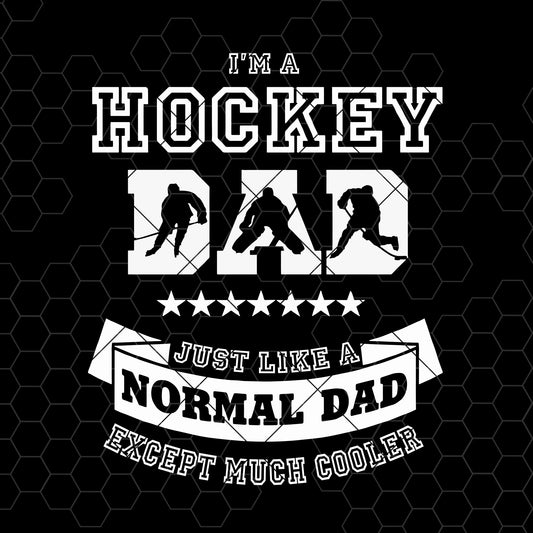 Im a Hockey Dad Just Like a Normal Dad Except Much Cooler Father's Day SVG cut file for Cricut & Silhouette by DoranStars